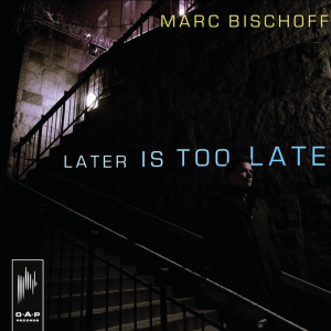 cd cover Marc Bischoff – Later Is Too Late